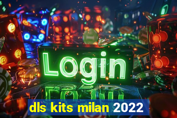 dls kits milan 2022